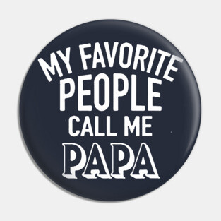 My Favorite People Call Me Papa Pin