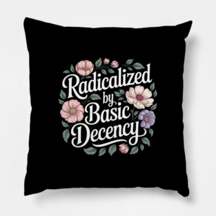 Radicalized-by-basic-decency Pillow