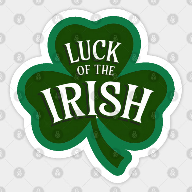 Luck Of The Irish Sticker by Creatifly Graphic Tees