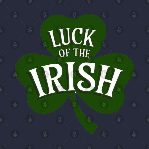 Luck Of The Irish by Creatifly Graphic Tees