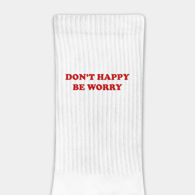 DON'T 🙂 HAPPY 🙂 by Philosophy Shirts