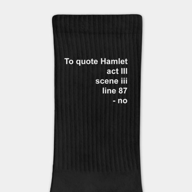 TO QUOTE HAMLET: by Philosophy Shirts