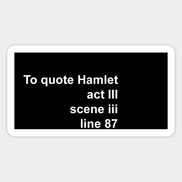 TO QUOTE HAMLET: Sticker by Philosophy Shirts