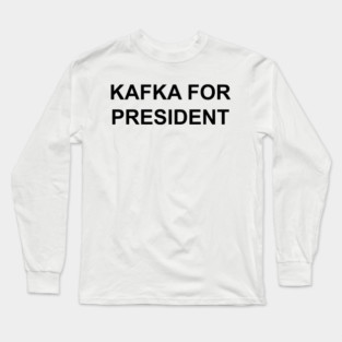 KAFKA FOR PRESIDENT 🏰 Long Sleeve T-Shirt