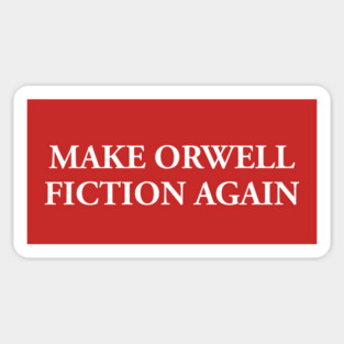 MAKE ORWELL FICTION AGAIN 👁️ Magnet