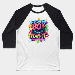 Just like my 80's Playlist I'm a Classic Baseball T-Shirt