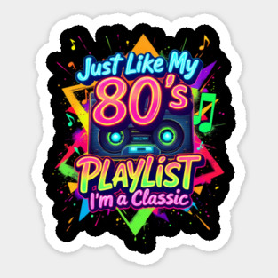 Just like my 80's Playlist I'm a Classic Sticker
