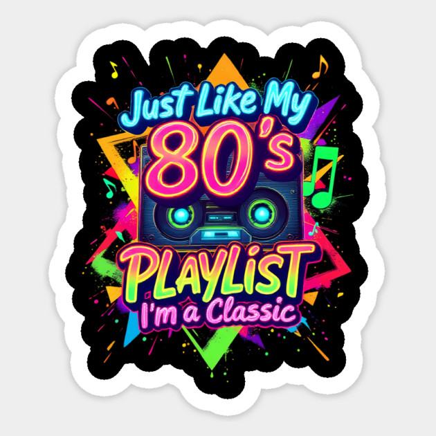 Just like my 80's Playlist I'm a Classic Sticker by BA
