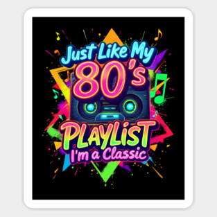 Just like my 80's Playlist I'm a Classic Magnet
