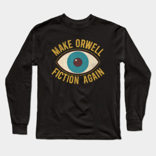 Make Orwell Fiction Again | Political Humor Long Sleeve T-Shirt