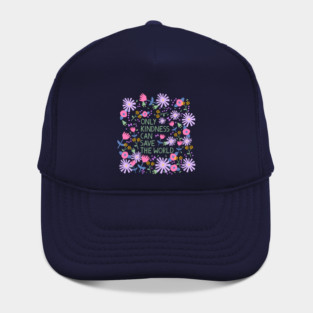 Kindness can save the world floral Hat