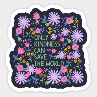 Kindness can save the world floral Sticker