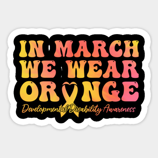 In March We Wear Orange - Developmental Disability Awareness Sticker by ArtistTee ⭐⭐⭐⭐⭐