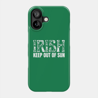 Irish Keep Out Of Sun Phone Case