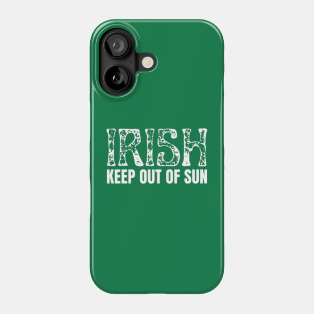 Irish Keep Out Of Sun Phone Case by Creatifly Graphic Tees
