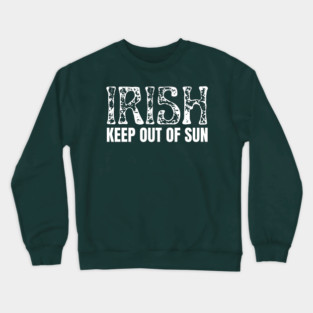 Irish Keep Out Of Sun Crewneck Sweatshirt