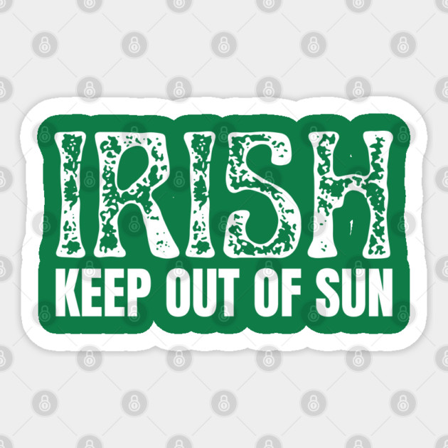 Irish Keep Out Of Sun Sticker by Creatifly Graphic Tees