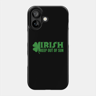 Irish Keep Out Of Sun Phone Case