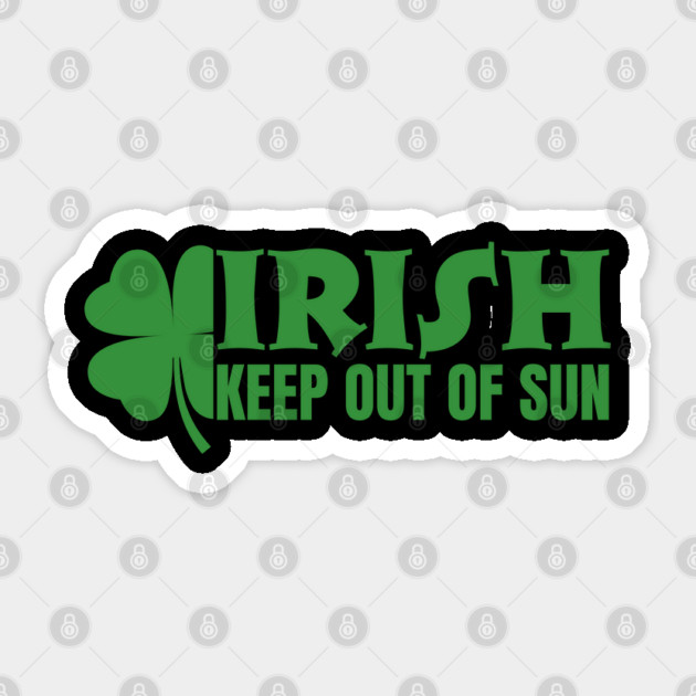 Irish Keep Out Of Sun Sticker by Creatifly Graphic Tees