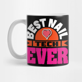 Best Nail Tech Ever Funny Nail Technician Quote Manicurist Mug