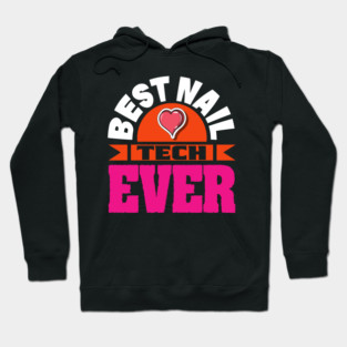 Best Nail Tech Ever Funny Nail Technician Quote Manicurist Hoodie