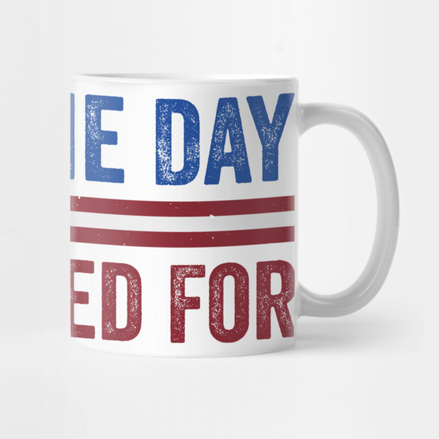 Have The Day You Voted For - Political Humor Patriotic by ArtistTee ⭐⭐⭐⭐⭐