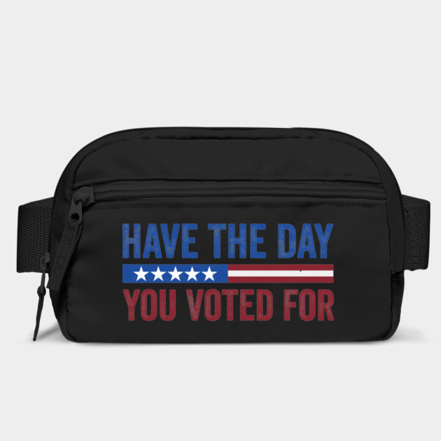 Have The Day You Voted For - Political Humor Patriotic by ArtistTee ⭐⭐⭐⭐⭐