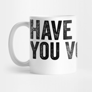 Have The Day You Voted For - Political Humor Patriotic Retro Vintage Mug