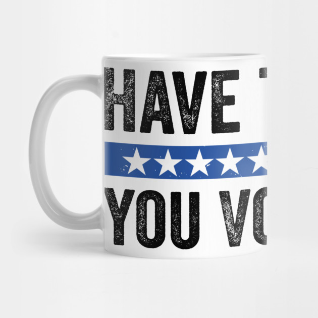 Have The Day You Voted For - Political Humor Patriotic Retro Vintage by ArtistTee ⭐⭐⭐⭐⭐