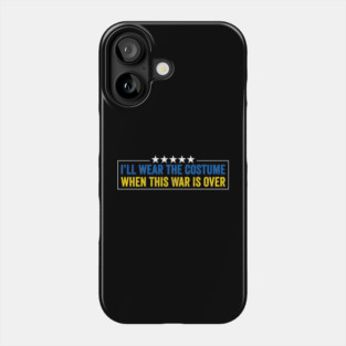 I’ll Wear the Costume When This War Is Over - Funny Ukraine Quote Phone Case