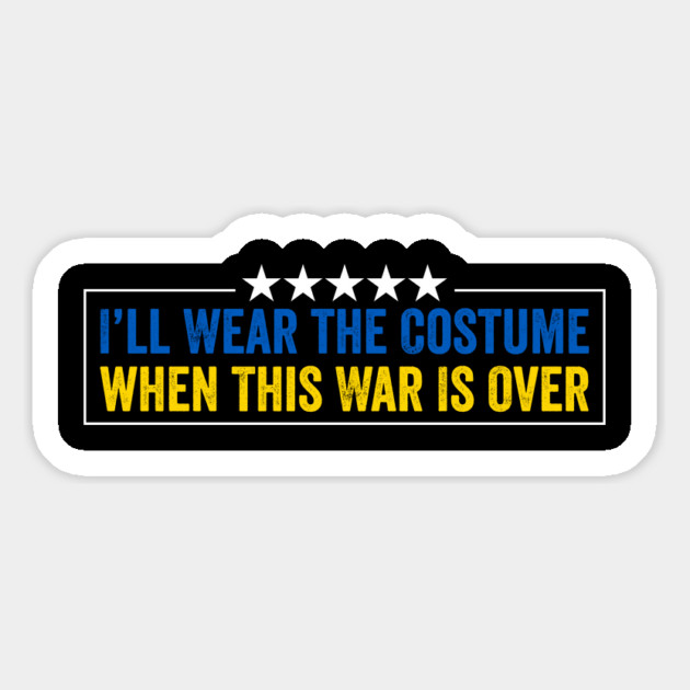 I’ll Wear the Costume When This War Is Over - Funny Ukraine Quote Magnet by ArtistTee ⭐⭐⭐⭐⭐