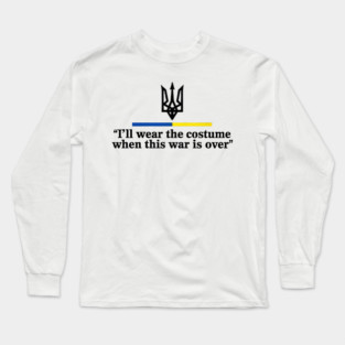I’ll Wear the Costume when This War Is Over Long Sleeve T-Shirt