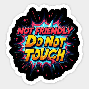 Not Friendly Do Not Touch Sticker