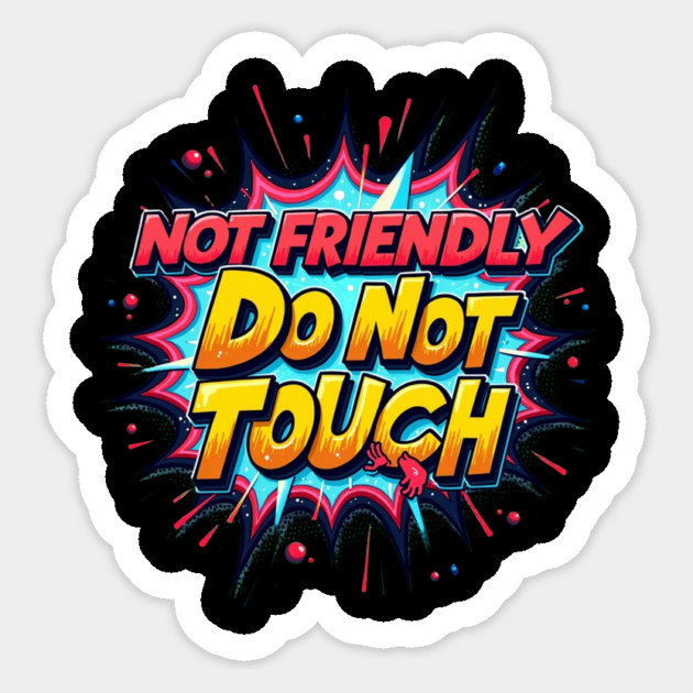 Not Friendly Do Not Touch Sticker by BA