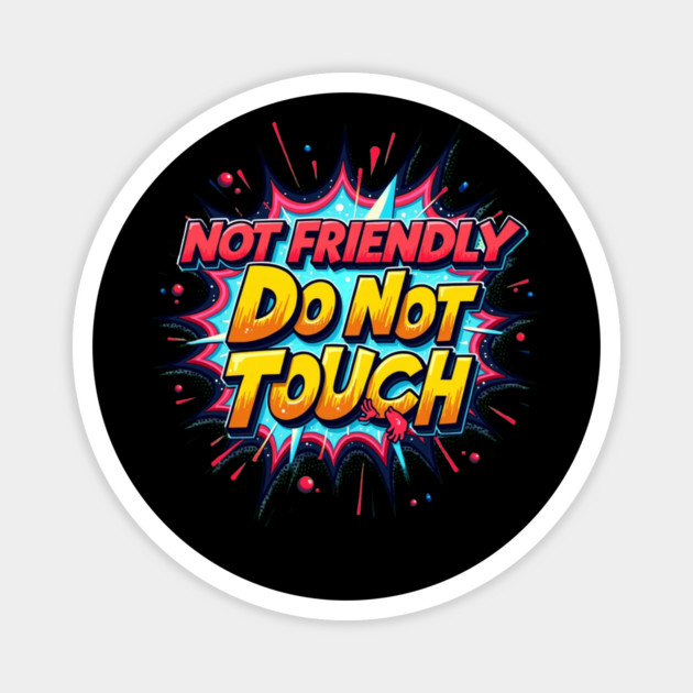 Not Friendly Do Not Touch Magnet by BA