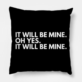 it will be mine. oh yes. it will be mine Waynes World funny quote Pillow