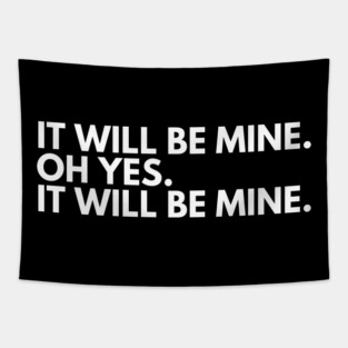 it will be mine. oh yes. it will be mine Waynes World funny quote Tapestry