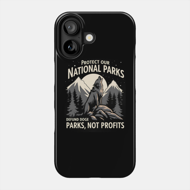 Protect Our National Parks Defund Doge Parks Not Profits Phone Case by ArtistTee ⭐⭐⭐⭐⭐