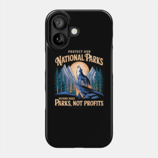 Protect Our National Parks – Defund Dog Parks, Not Profits Phone Case