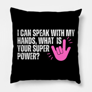 Deaf Awareness - I Can Speak With My Hands, What is Your Super Power Pillow