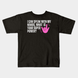 Deaf Awareness - I Can Speak With My Hands, What is Your Super Power Kids T-Shirt