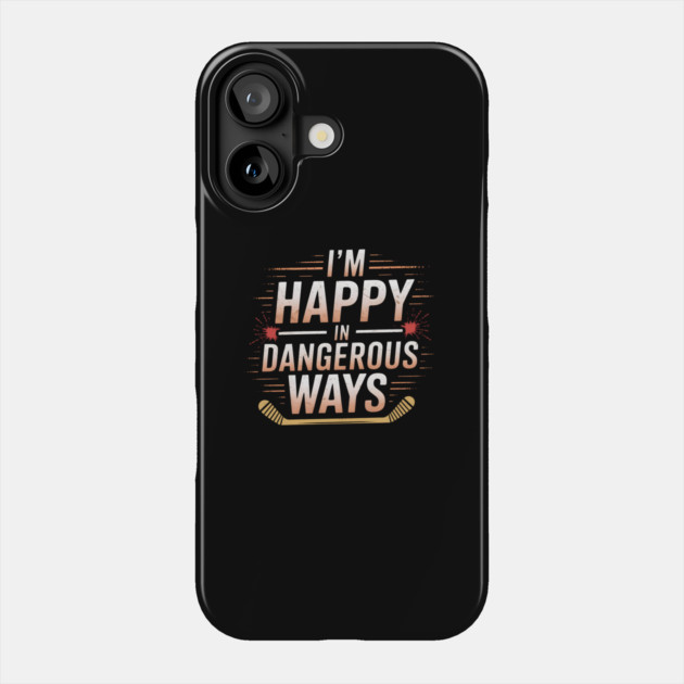 I'm Happy In Dangerous Ways" Hockey Quote Phone Case by MakerMind8.2