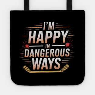 I'm Happy In Dangerous Ways" Hockey Quote Tote