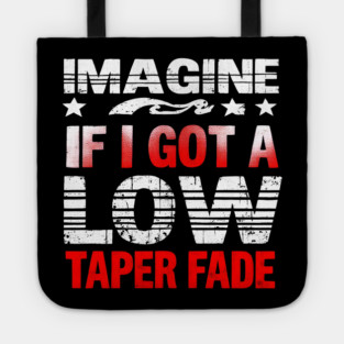 Imagine If I Got A Low Taper Fade Tote