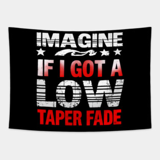 Imagine If I Got A Low Taper Fade Tapestry