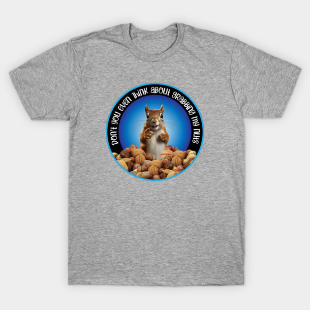 Don't Grab My Nuts - funny squirrel T-Shirt by eBrushDesign