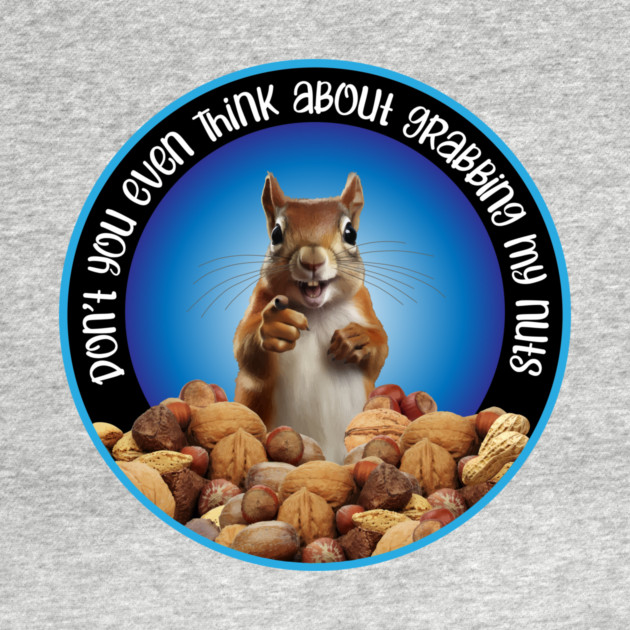 Don't Grab My Nuts - funny squirrel by eBrushDesign