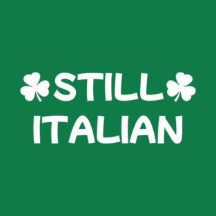 Still Italian With Shamrock T-Shirt
