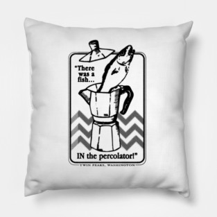 There was a fish, IN the percolator! Pillow