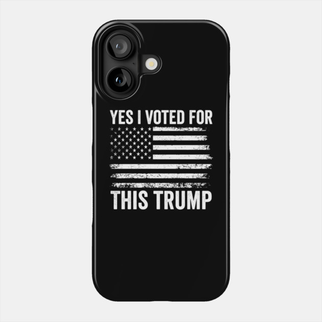 Yes, I Voted - for - This – Funny - Trump - Political - Design Phone Case by ArtistTee ⭐⭐⭐⭐⭐